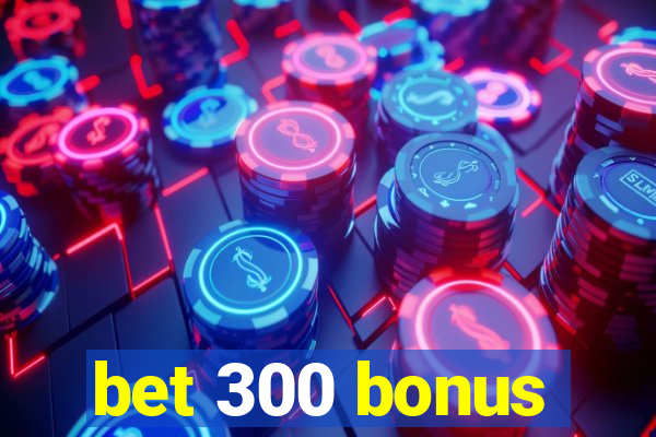 bet 300 bonus